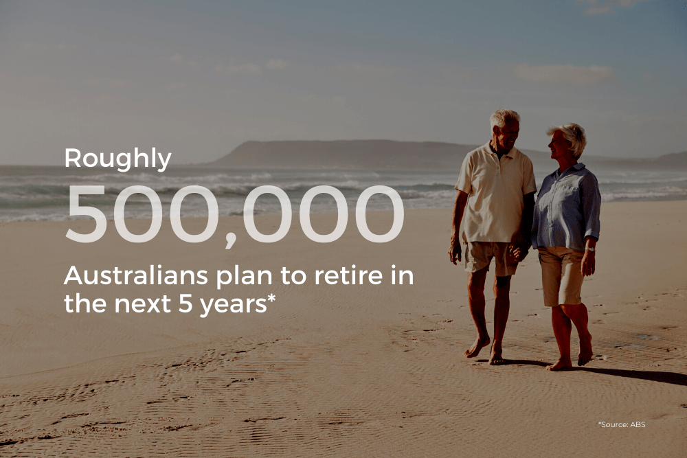 Roughly 500,000 Australians plan to retire in the next 5 years ...